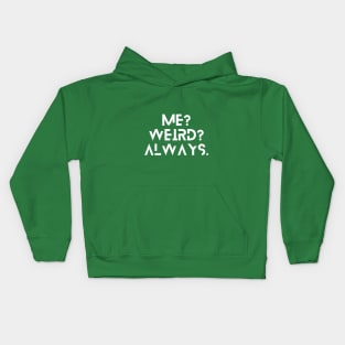 Me? Weird? Always. Kids Hoodie